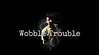Wobble Trouble 🏃 (Mr SaNk🔥)