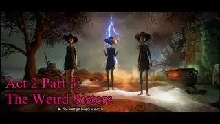 The Weird Sisters- Act 2 Part 3 We Happy Few