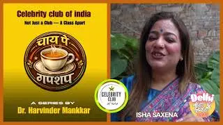 Chai pe gupshup by Dr Harvinder Mankkar I Isha Saxena I Celebrity club of india