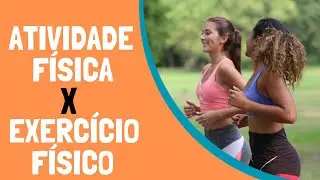 Qual a diferença entre ATIVIDADE FÍSICA E EXERCÍCIO FÍSICO?