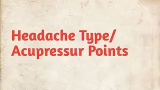 Headache Types/Migraine/Cluster/Tension/Sinus/Hangover/Quick relief Acupressure Points