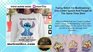 Funny Stitch I&rsquo;m Multitasking I Can Listen Ignore And Forget At The Same Time Shirt