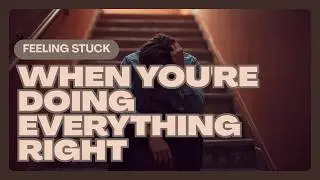 When You&rsquo;re Doing Everything Right and Still Feel Stuck