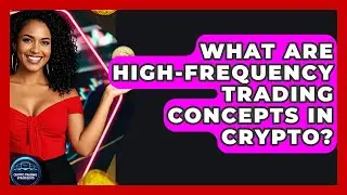 What Are High-Frequency Trading Concepts In Crypto? - Crypto Trading Strategists