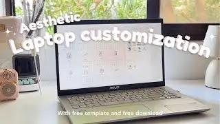 HOW TO MAKE YOUR LAPTOP/PC AESTHETIC I Aesthetic Laptop Customization + free template