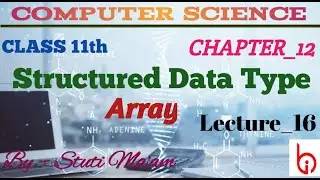 STRUCTURED DATA TYPE : ARRAY (16) || CLASS-11TH CHAPTER-12 || COMPUTER SCIENCE