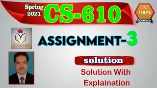 CS610 Assignment 3 Solution Spring 2021 || CS610 Assignment No 03 Solution Spring 2021 by Sohail