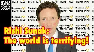 Rishi Sunak: the world is terrifying!