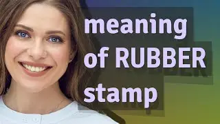 Rubber stamp | meaning of Rubber stamp