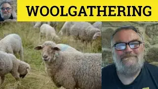 🔵 Woolgathering Meaning - Woolgather Examples - Gather Wool Defined - Metaphors - Woolgathering