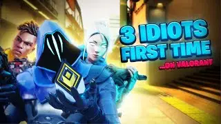 3 Idiots Play VALORANT for the FIRST TIME...