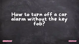 How to turn off a car alarm without the key fob?