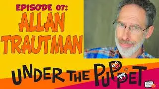 007 - Allan Trautman (Muppets, Jim Henson Company, Jungle Book) - Under The Puppet [AUDIO ONLY]