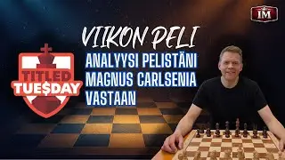 Suomenkielinen analyysi pelistäni Magnus Carlsenia vastaan | Titled Tuesday –Viikon peli