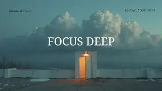 Deep Work Chillout ~ Ambient Focus Music for Creative Flow & Concentration