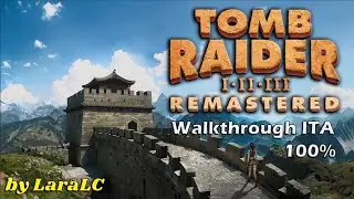 [Tomb Raider 2 Il Pugnale di Xian Remastered Full Walkthrough ITA] - All Secrets 100% by LaraLC