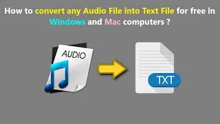 How to convert any Audio File into Text File for free in Windows and Mac computers ?