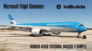 Microsoft Flight Simulator iniBuilds A350 Tutorial B&aacute;sico y Simple Espa&ntilde;ol