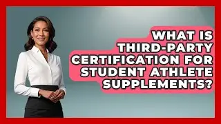 What Is Third-party Certification For Student Athlete Supplements? - Student Athlete Central