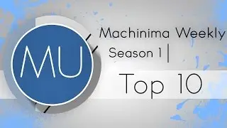 Machinima Weekly | Season 1 | Top 10