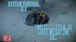 Well......F@#$. At least we got the ice  - - Ep 3 - -  System Survival S2