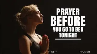 PRAYER BEFORE YOU GO TO BED
