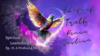 Spiritual Leadership: Ep. 31 A Profound Effectiveness
