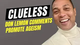 CNN's Don Lemon Says Older Women Are Not in Their Prime and Trending Downward