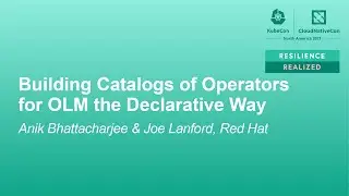 Building Catalogs of Operators for OLM the Declarative Way - Joe Lanford & Anik Bhattacharjee