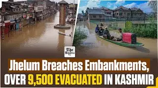 [LIVE] Jhelum Breaches Embankments, Over 9,500 Evacuated in Kashmir