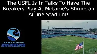 The USFL Is In Talks To Have The Breakers Play At Metairie's Shrine On Airline Stadium!