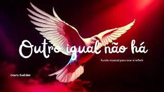 Fundo Musical Para Ora&ccedil;&atilde;o | Outro Igual N&atilde;o H&aacute; | Instrumental Worship para orar e adorar em 2025