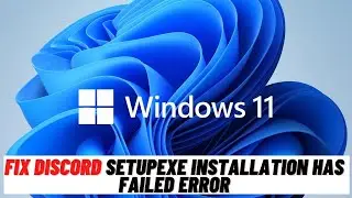 How to Fix Discord Setupexe Installation Has Failed Error Windows
