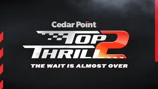 Top Thrill 2 - The Wait is Almost Over