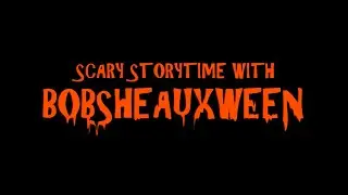 Scary Storytime With Bobsheauxween