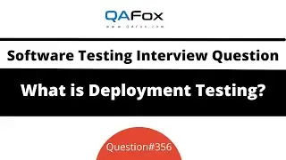 What is Deployment Testing? (Software Testing Interview Question #356)