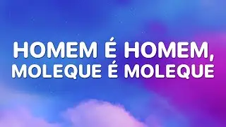 Homem &Eacute; Homem, Moleque &Eacute; Moleque - Nattan &middot; Z&eacute; Felipe (Letra)