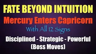 Mercury Enters Capricorn | All 12 Signs | Fate Beyond Intuition