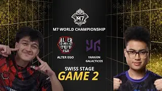 ALTER EGO vs YANGON GALACTICOS GAME 2 | M7 SWISS STAGE DAY 3 | AE vs YG