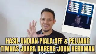 HASIL UNDIAN PIALA AFF & PELUANG TIMNAS JUARA PERTAMA KALI BARENG JOHN HERDMAN