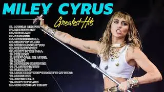 Miley Cyrus Greatest Hits Miley Cyrus Top Songs 2021