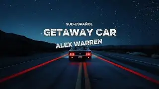 Alex Warren - Getaway Car (Sub-Español/Lyrics)