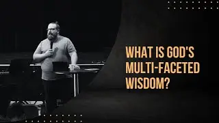 What is God's Multi-faceted Wisdom?