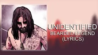 BEARDED LEGEND - UNIDENTIFIED (Lyrics)