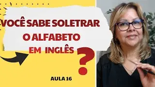 AULA 16 -  AULA ESSENCIAL: O Alfabeto em Inglês e Por Que a Pronúncia é Tão Importante.
