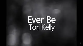 Tori Kelly - Ever Be (lyrics) (Acoustic Version)