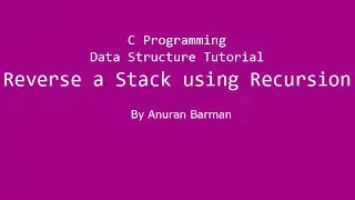 C Programming Data Structure Tutorial: Reverse a Stack using Recursion