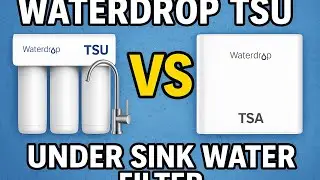 Waterdrop TSU vs TSA &mdash; Which Under Sink Filter Is BEST in 2026? (Full Comparison & Review)
