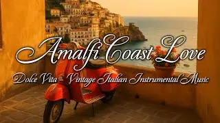 Amalfi Coast Sunset 🌅 | Italian Lounge & Mediterranean Dreams Playlist