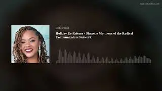 Holiday Re-Release - Shanelle Matthews of the Radical Communicators Network